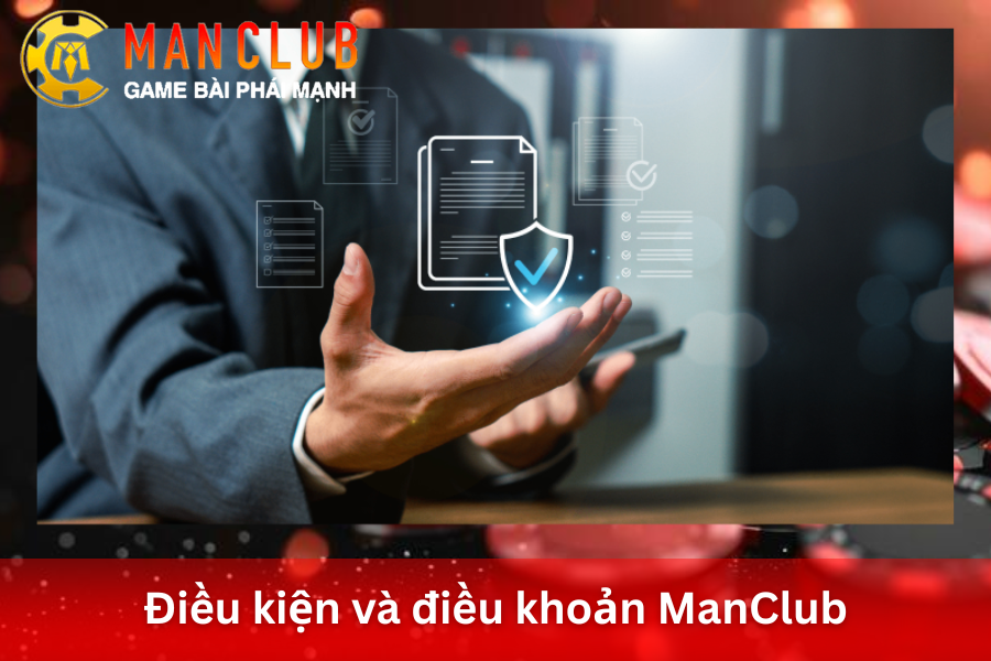 Tìm hiểu nội dung điều kiện và điều khoản khi tham gia ManClub