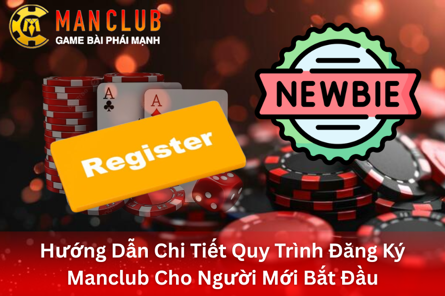 Hướng Dẫn Chi Tiết Quy Trình Đăng Ký Manclub