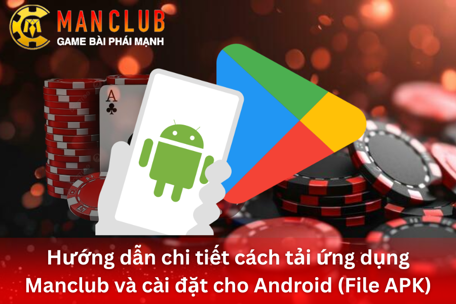 Hướng dẫn chi tiết cách tải ứng dụng ManClub và cài đặt cho Android (File APK)