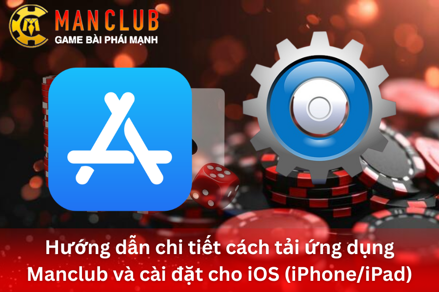 Hướng dẫn chi tiết cách tải ứng dụng ManClub và cài đặt cho iOS